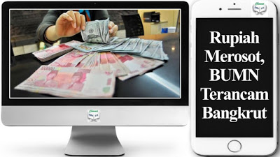 BUMN  Terancam Bangkrut Jika Rupiah Merosot Terus